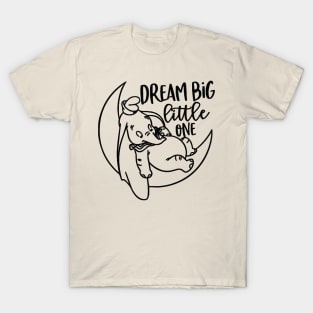 Dream big little one T-Shirt